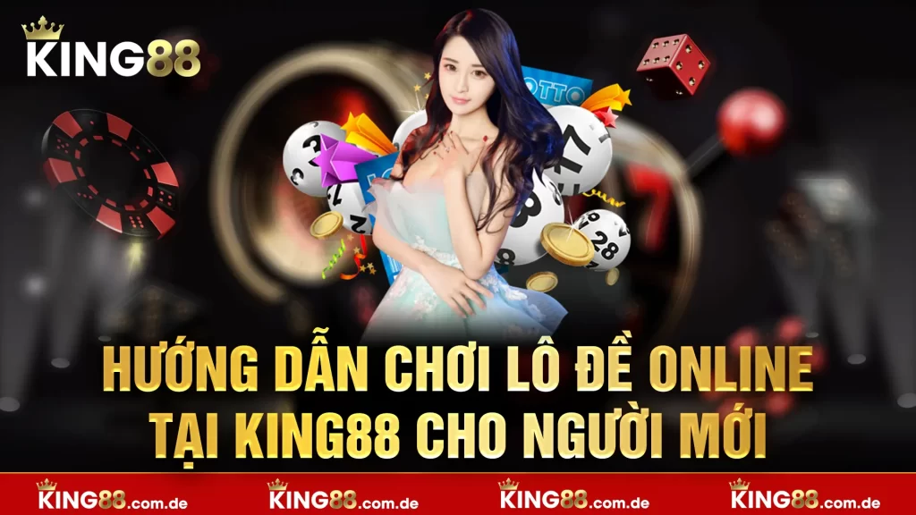 Hướng dẫn đánh lô đề online tại king88 cho người mới