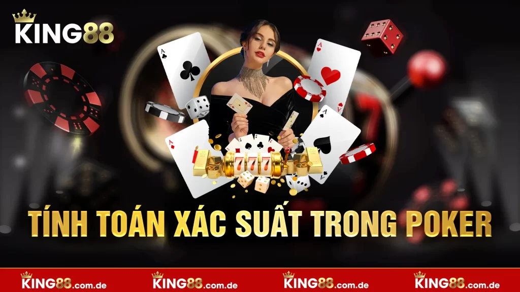 Luật chơi poker cơ bản tính toán xác suất