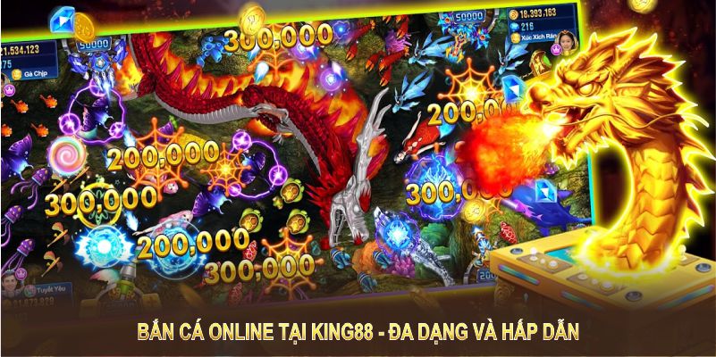 Bắn cá online tại King88 luôn được yêu thích nhờ sự đa dạng và hấp dẫn