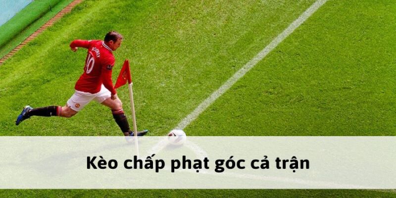 Chơi phạt góc chấp mang đến sự kịch tính, hấp dẫn khi tham gia